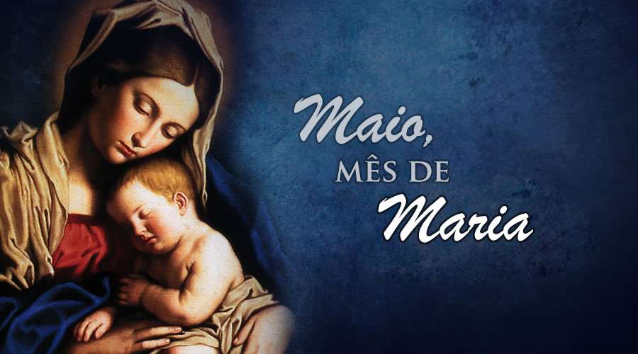 Hoje começa maio, o mês dedicado a Maria